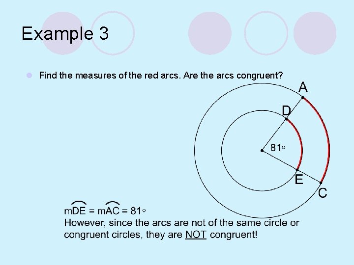 Example 3 l Find the measures of the red arcs. Are the arcs congruent?