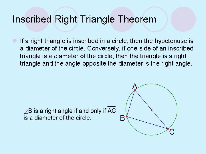 Inscribed Right Triangle Theorem l If a right triangle is inscribed in a circle,