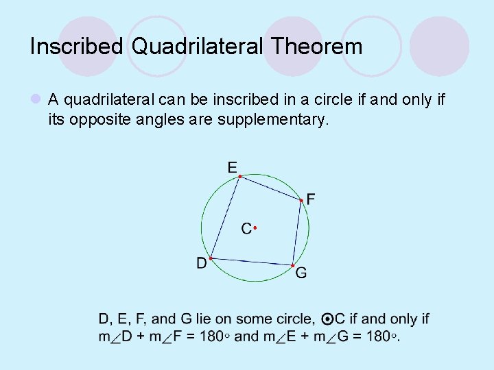 Inscribed Quadrilateral Theorem l A quadrilateral can be inscribed in a circle if and