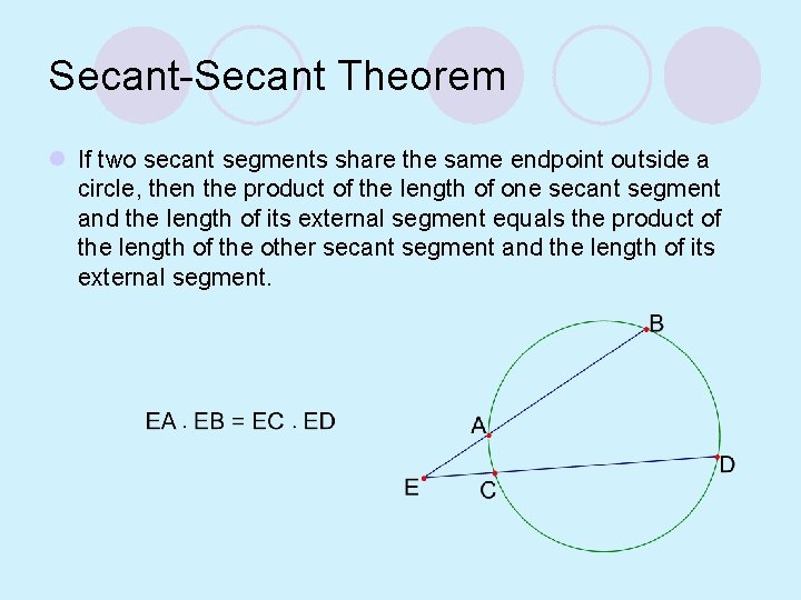 Secant-Secant Theorem l If two secant segments share the same endpoint outside a circle,