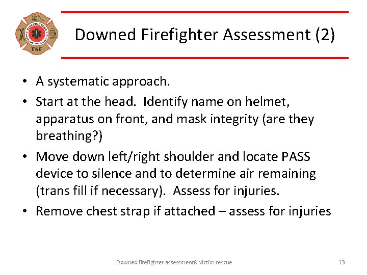 Downed Firefighter Assessment (2) • A systematic approach. • Start at the head. Identify