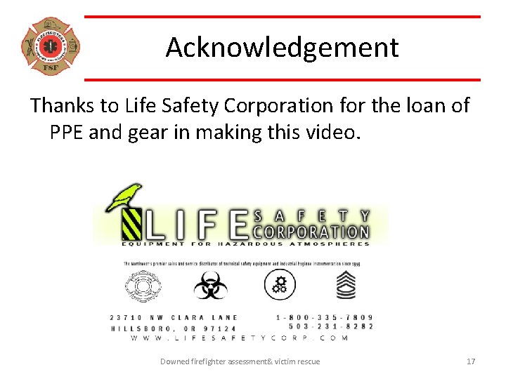 Acknowledgement Thanks to Life Safety Corporation for the loan of PPE and gear in