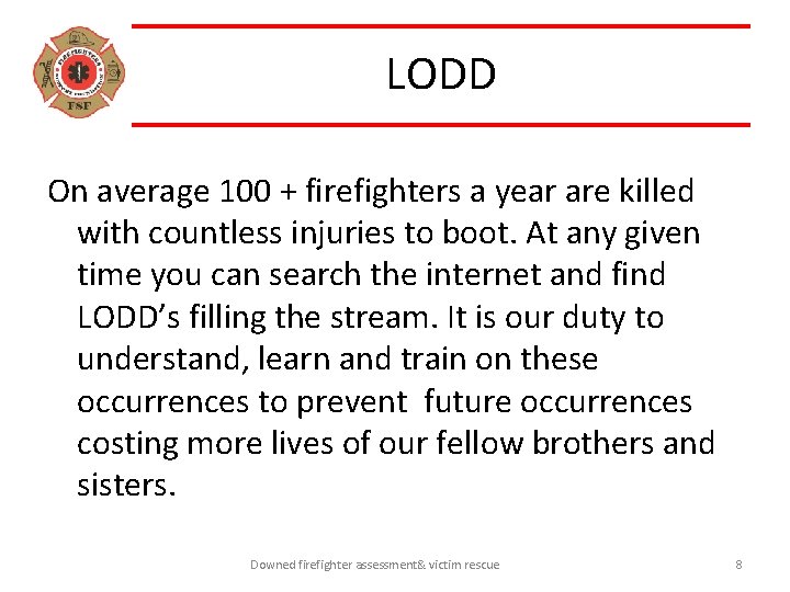 LODD On average 100 + firefighters a year are killed with countless injuries to