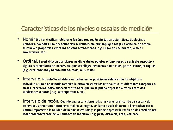 Características de los niveles o escalas de medición • Nominal. Se clasifican objetos o