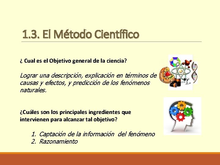 1. 3. El Método Científico ¿ Cual es el Objetivo general de la ciencia?
