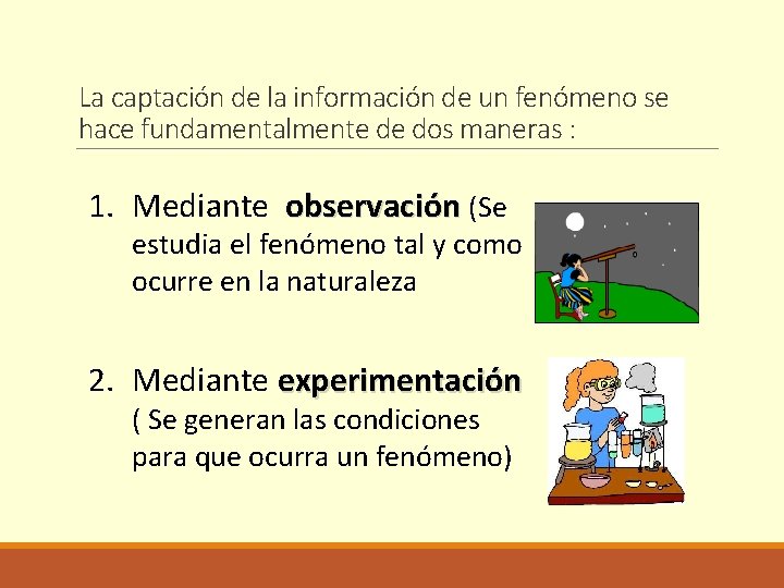 La captación de la información de un fenómeno se hace fundamentalmente de dos maneras