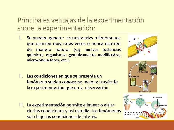 Principales ventajas de la experimentación sobre la experimentación: I. Se pueden generar circunstancias o