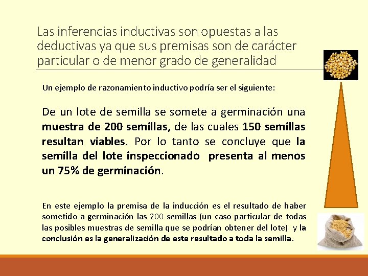 Las inferencias inductivas son opuestas a las deductivas ya que sus premisas son de