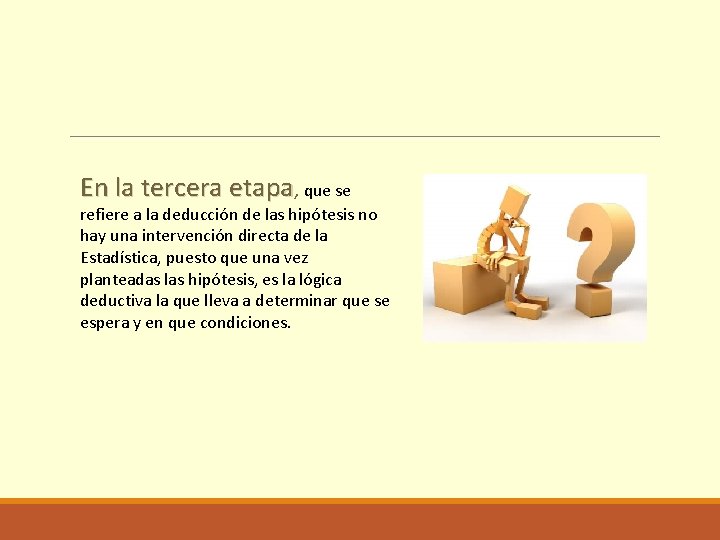 En la tercera etapa, que se refiere a la deducción de las hipótesis no
