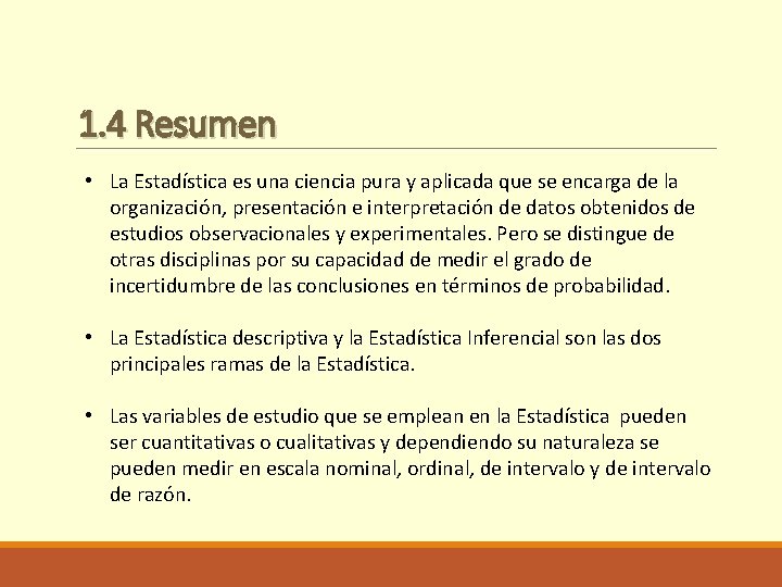 1. 4 Resumen • La Estadística es una ciencia pura y aplicada que se