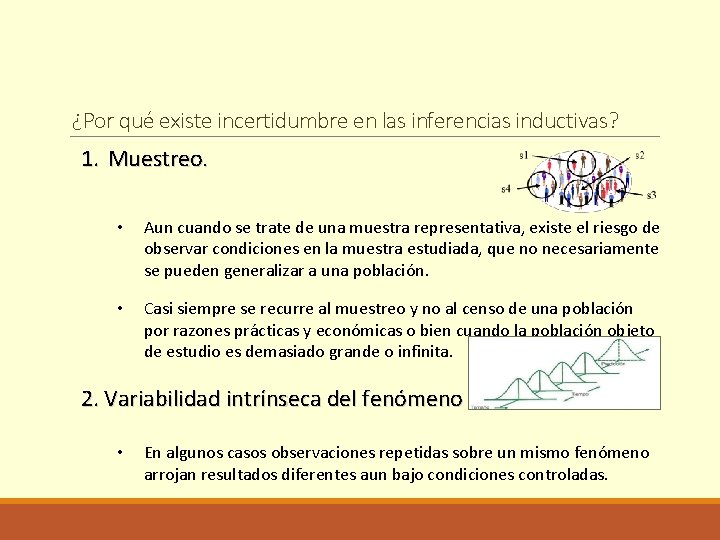 ¿Por qué existe incertidumbre en las inferencias inductivas? 1. Muestreo. • Aun cuando se