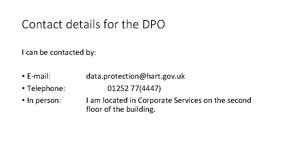 Contact details for the DPO I can be contacted by: • E-mail: • Telephone: