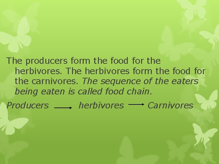 The producers form the food for the herbivores. The herbivores form the food for The producers form the food for the herbivores. The herbivores form the food for