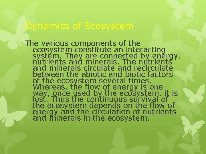 Dynamics of Ecosystem The various components of the ecosystem constitute an interacting system. They Dynamics of Ecosystem The various components of the ecosystem constitute an interacting system. They