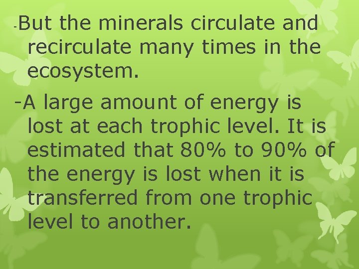 - But the minerals circulate and recirculate many times in the ecosystem. -A large - But the minerals circulate and recirculate many times in the ecosystem. -A large