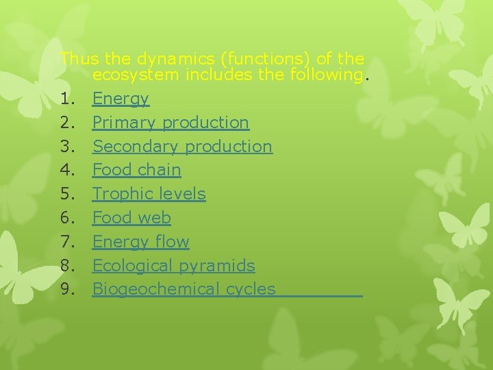 Thus the dynamics (functions) of the ecosystem includes the following. 1. Energy 2. Primary Thus the dynamics (functions) of the ecosystem includes the following. 1. Energy 2. Primary