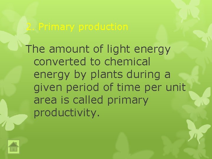 2. Primary production The amount of light energy converted to chemical energy by plants 2. Primary production The amount of light energy converted to chemical energy by plants