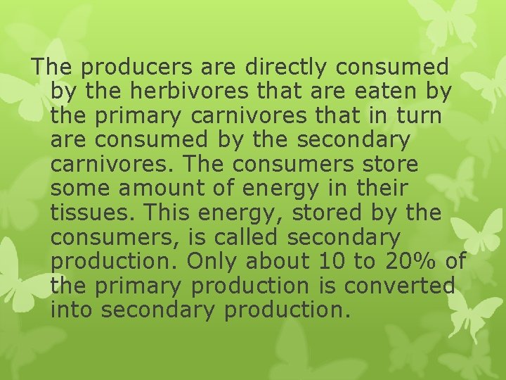 The producers are directly consumed by the herbivores that are eaten by the primary The producers are directly consumed by the herbivores that are eaten by the primary