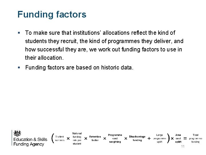 Funding factors § To make sure that institutions’ allocations reflect the kind of students Funding factors § To make sure that institutions’ allocations reflect the kind of students