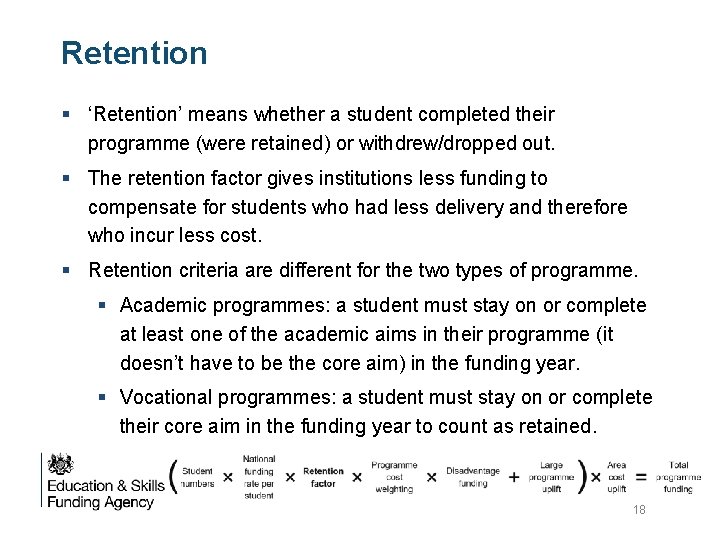 Retention § ‘Retention’ means whether a student completed their programme (were retained) or withdrew/dropped Retention § ‘Retention’ means whether a student completed their programme (were retained) or withdrew/dropped