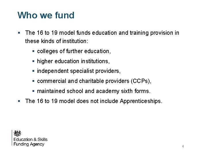 Who we fund § The 16 to 19 model funds education and training provision Who we fund § The 16 to 19 model funds education and training provision