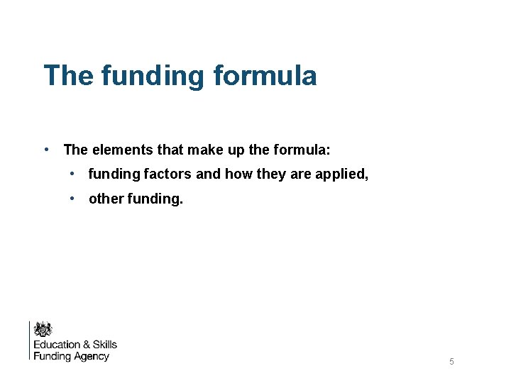 The funding formula • The elements that make up the formula: • funding factors The funding formula • The elements that make up the formula: • funding factors