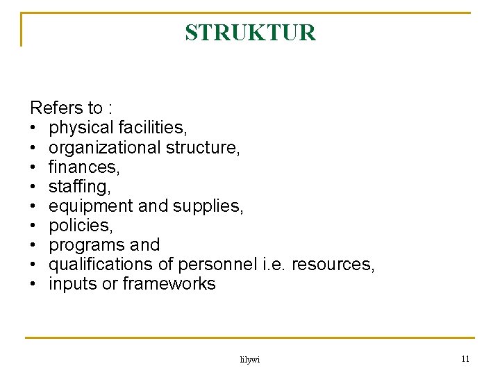 STRUKTUR Refers to : • physical facilities, • organizational structure, • finances, • staffing,