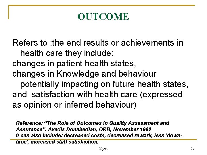 OUTCOME Refers to : the end results or achievements in health care they include: OUTCOME Refers to : the end results or achievements in health care they include: