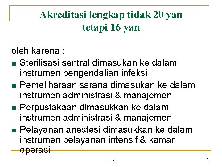 Akreditasi lengkap tidak 20 yan tetapi 16 yan oleh karena : n Sterilisasi sentral Akreditasi lengkap tidak 20 yan tetapi 16 yan oleh karena : n Sterilisasi sentral