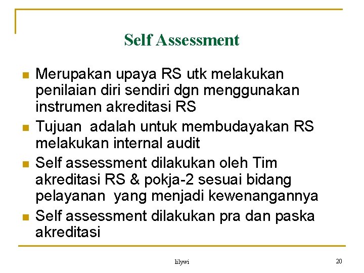 Self Assessment n n Merupakan upaya RS utk melakukan penilaian diri sendiri dgn menggunakan