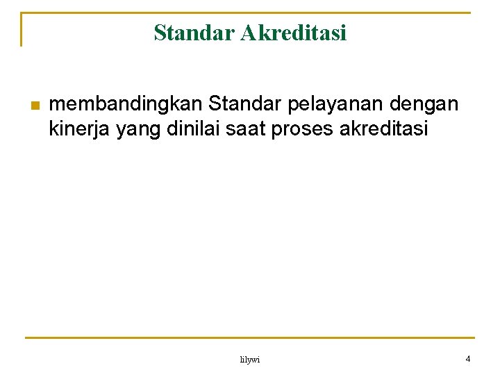 Standar Akreditasi n membandingkan Standar pelayanan dengan kinerja yang dinilai saat proses akreditasi lilywi Standar Akreditasi n membandingkan Standar pelayanan dengan kinerja yang dinilai saat proses akreditasi lilywi