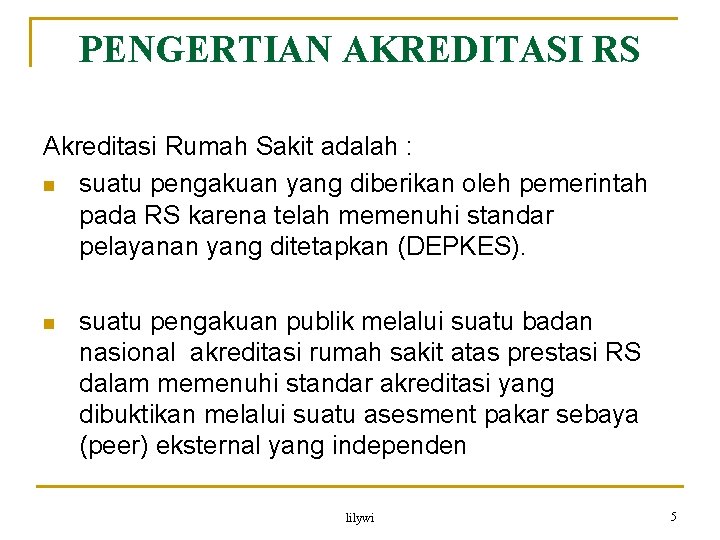 PENGERTIAN AKREDITASI RS Akreditasi Rumah Sakit adalah : n suatu pengakuan yang diberikan oleh