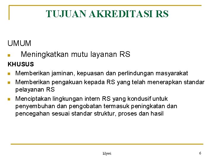 TUJUAN AKREDITASI RS UMUM n Meningkatkan mutu layanan RS KHUSUS n Memberikan jaminan, kepuasan TUJUAN AKREDITASI RS UMUM n Meningkatkan mutu layanan RS KHUSUS n Memberikan jaminan, kepuasan