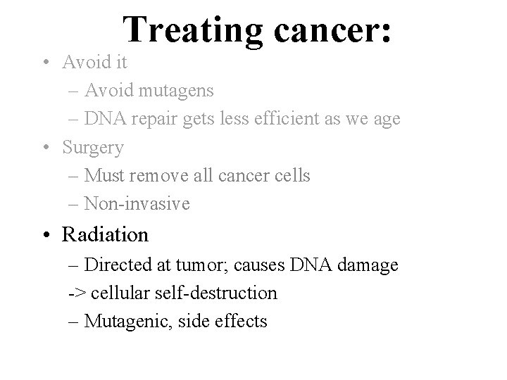 Treating cancer: • Avoid it – Avoid mutagens – DNA repair gets less efficient
