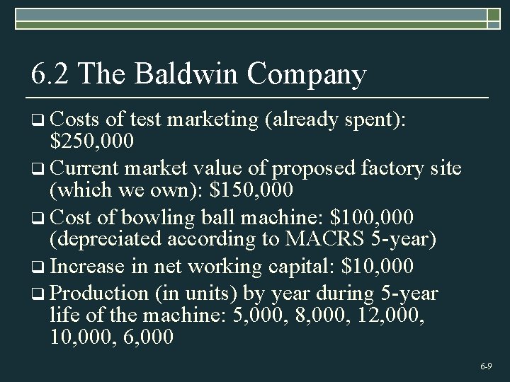 6. 2 The Baldwin Company q Costs of test marketing (already spent): $250, 000