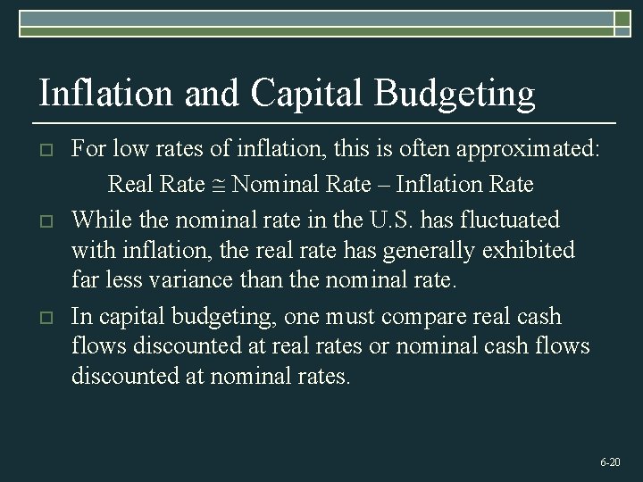 Inflation and Capital Budgeting o o o For low rates of inflation, this is