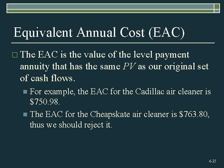 Equivalent Annual Cost (EAC) o The EAC is the value of the level payment