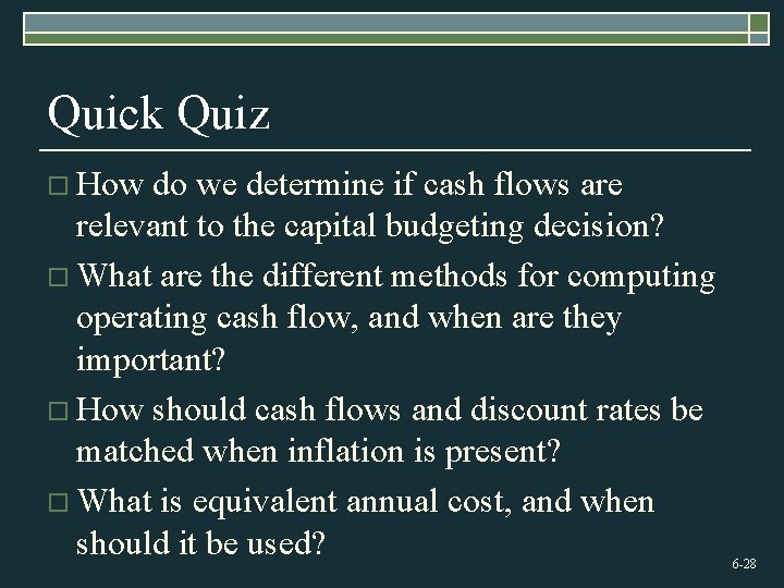 Quick Quiz o How do we determine if cash flows are relevant to the