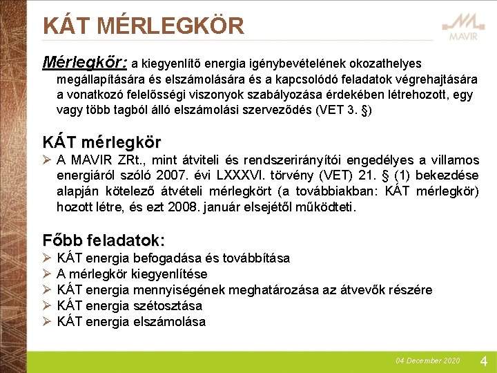 KÁT MÉRLEGKÖR Mérlegkör: a kiegyenlítő energia igénybevételének okozathelyes megállapítására és elszámolására és a kapcsolódó