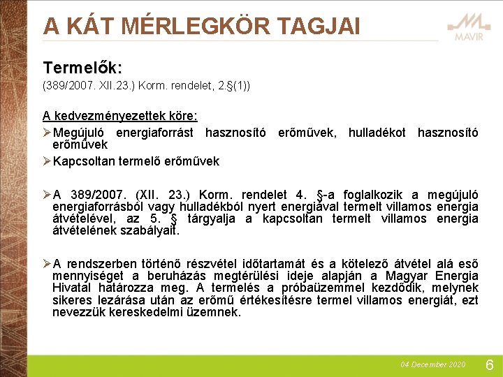 A KÁT MÉRLEGKÖR TAGJAI Termelők: (389/2007. XII. 23. ) Korm. rendelet, 2. §(1)) A