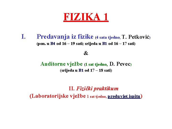 FIZIKA 1 I. Predavanja iz fizike (4 sata tjedno, T. Petković) (pon. u B