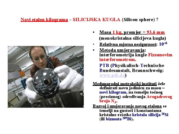 Novi etalon kilograma – SILICIJSKA KUGLA (Silicon sphere) ? • Masa 1 kg, promjer
