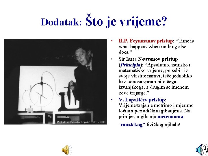 Dodatak: Što je vrijeme? • • • R. P. Feynmanov pristup: “Time is what
