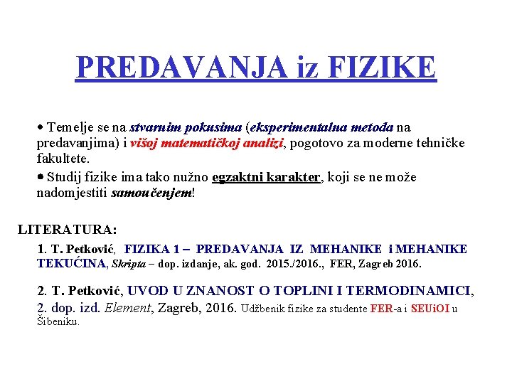 PREDAVANJA iz FIZIKE Temelje se na stvarnim pokusima (eksperimentalna metoda na predavanjima) i višoj