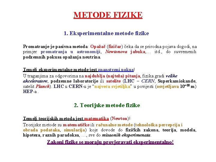 METODE FIZIKE 1. Eksperimentalne metode fizike Promatranje je pasivna metoda: Opažač (fizičar) čeka da