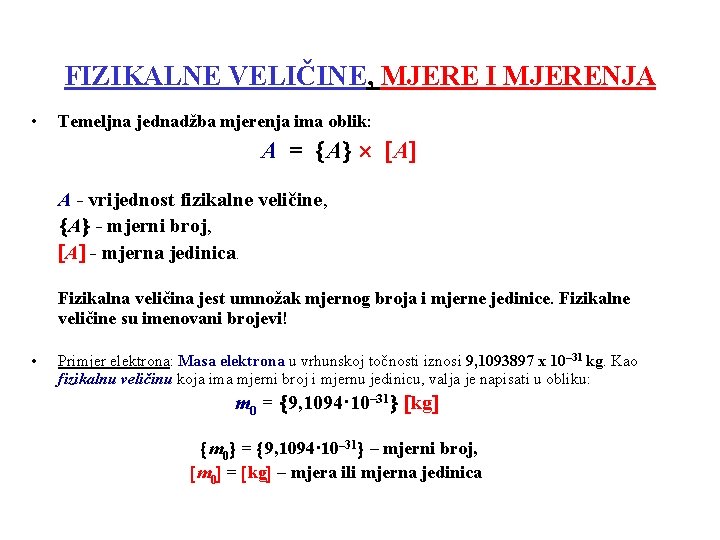 FIZIKALNE VELIČINE, MJERE I MJERENJA • Temeljna jednadžba mjerenja ima oblik: A = A
