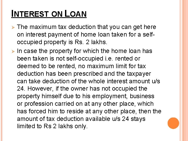 INTEREST ON LOAN Ø Ø The maximum tax deduction that you can get here