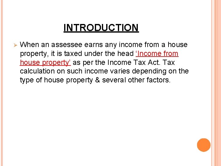 INTRODUCTION Ø When an assessee earns any income from a house property, it is