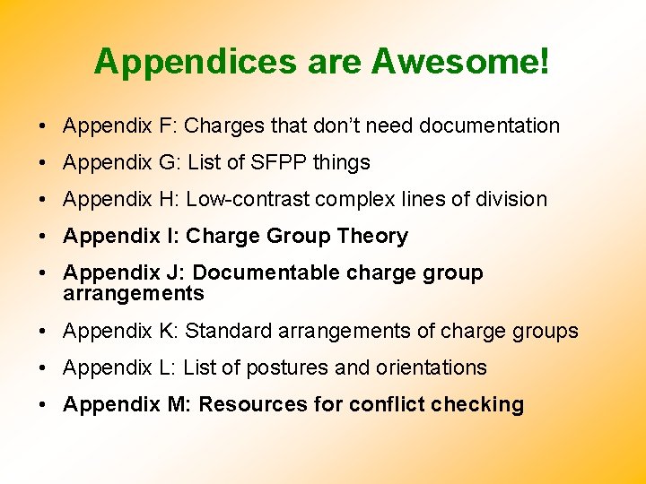 Appendices are Awesome! • Appendix F: Charges that don’t need documentation • Appendix G: