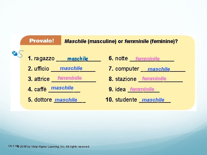 Maschile (masculine) or femminile (feminine)? maschile 1. ragazzo _______ 6. notte _______ femminile maschile